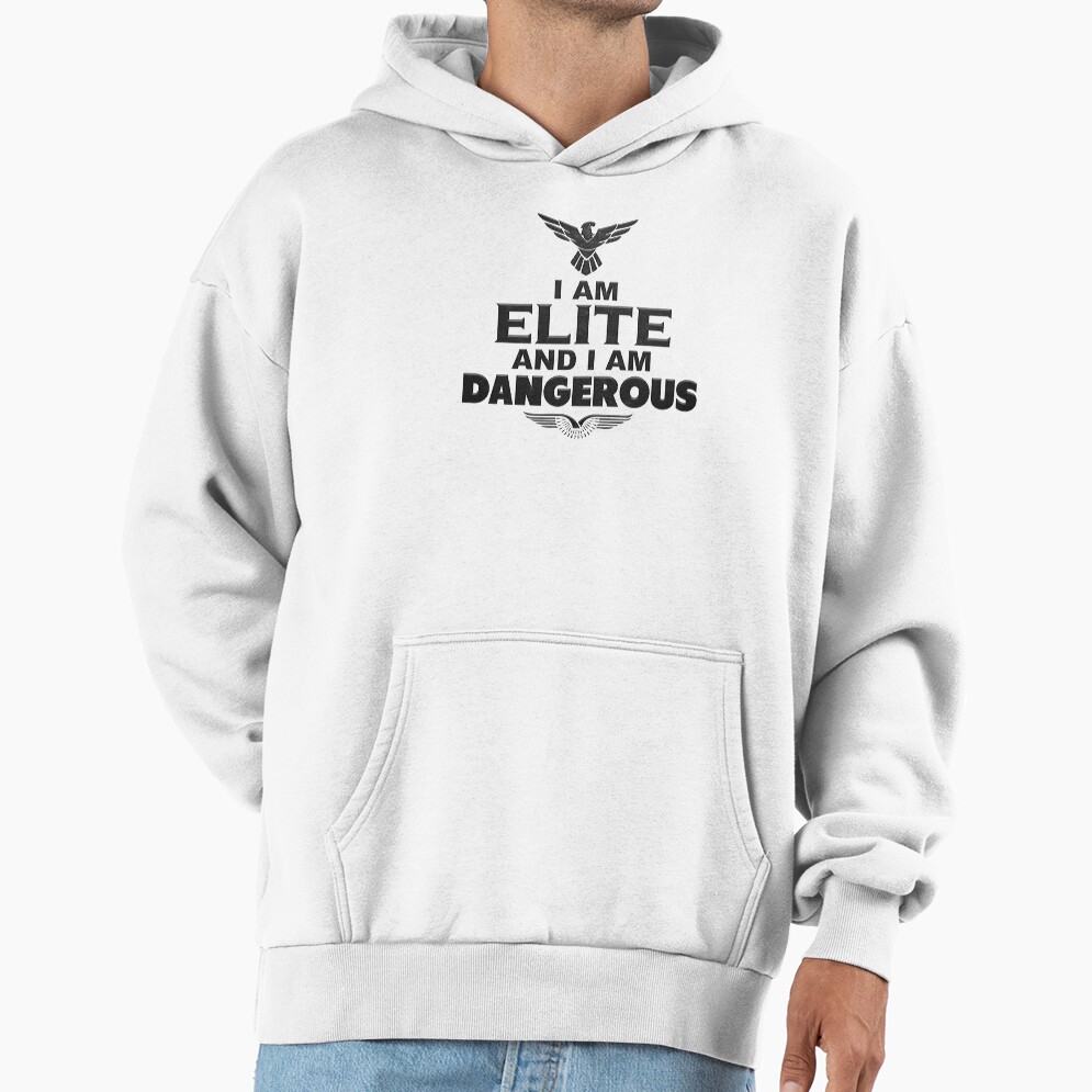 I Am Elite And I Am Dangerous Hoodie